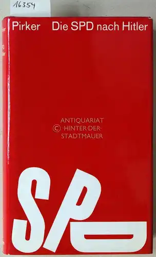 Pirker, Theo: Die SPD nach Hitler. Die Geschichte der Sozialdemokratische Partei Deutschlands 1945-1964. 