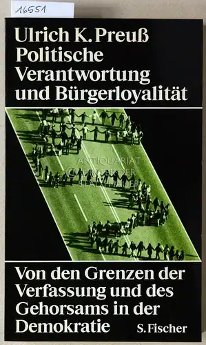 Preuß, Ulrich K: Politische Verantwortung und Bürgerloyalität. Von den Grenzen der Verfassung und des Gehorsams in der Demokratie. 