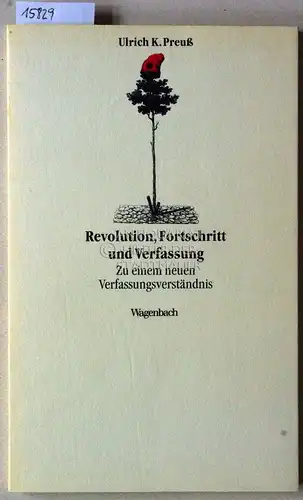 Preuß, Ulrich K: Revolution, Fortschritt und Verfassung: Zu einem neuen Verfassungsverständnis. [= Kleine Kulturwissenschaftliche Bibliothek, 24]. 