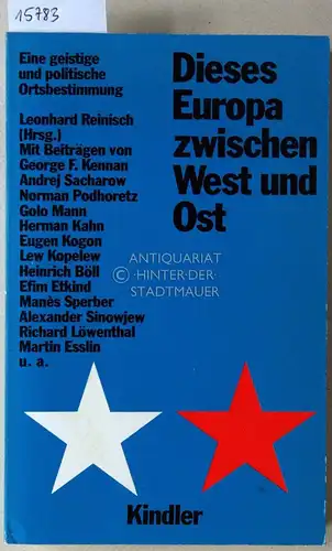 Reinisch, Leonhard (Hrsg.): Dieses Europa zwischen West und Ost. Eine geistige und politische Ortsbestimmung. Mit Beitr. von George F. Kennan. 