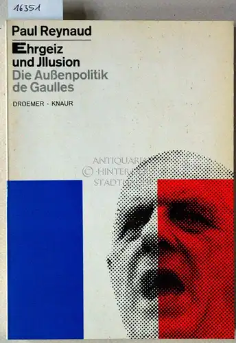 Reynaud, Paul: Ehrgeiz und Illusion: Die Außenpolitik de Gaulles. 
