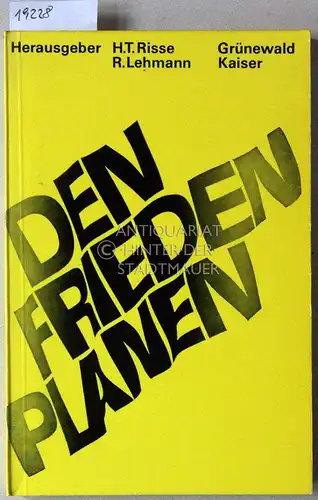 Risse, Heinz Theo (Hrsg.) und Reinhold (Hrsg.) Lehmann: Den Frieden planen. Möglichkeiten einer Friedenspolitik in Europa. 