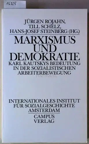 Rojahn, Jürgen (Hrsg.), Till (Hrsg.) Schelz und Hans-Josef (Hrsg.) Steinberg: Marxismus und Demokratie. Karl Kautskys Bedeutung in der sozialistischen Arbeiterbewegung. [= Quellen und Studien zur...