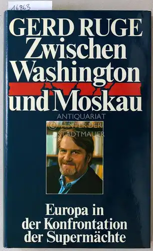 Ruge, Gerd: Zwischen Washington und Moskau. Europa in der Konfrontation der Supermächte. 