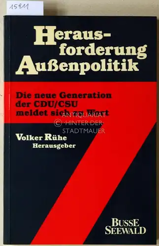 Rühe, Volker (Hrsg.): Herausforderung Außenpolitik. Die neue Generation der CDU/CSU meldet sich zu Wort. Mit Beitr. v. Michaela Geiger. 