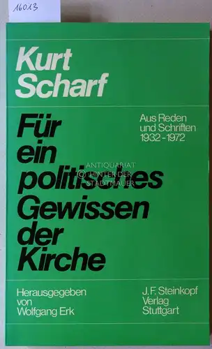 Scharf, Kurt und Wolfgang (Hrsg.) Erk: Für ein politisches Gewissen der Kirche. Aus Reden und Schriften 1932-1972. 