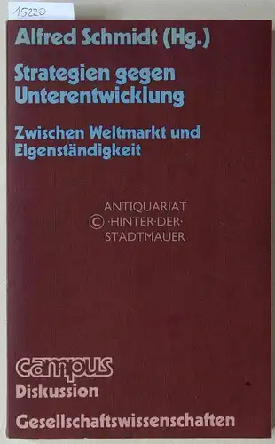 Schmidt, Alfred (Hrsg.): Strategien gegen Unterentwicklung. Zwischen Weltmarkt und Eigenständigkeit. [= campus Diskussion Geisteswissenschaften]. 