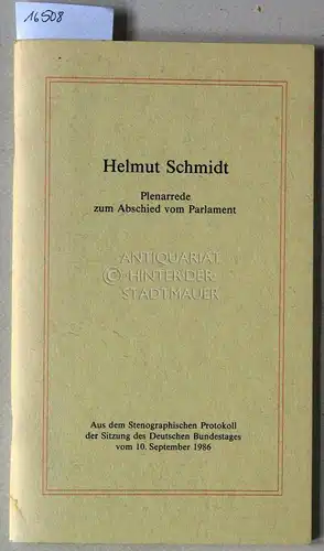 Schmidt, Helmut: Plenarrede zum Abschied vom Parlament. Aus dem Stenographischen Protokoll der Sitzung des Deutschen Bundestages vom 10. September 1986. 