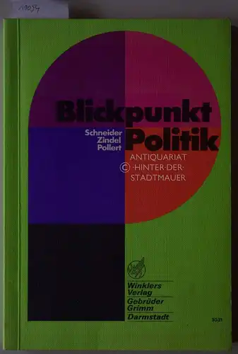 Schneider, Peter J., Manfred Zindel und Achim Pollert: Blickpunkt Politik. 