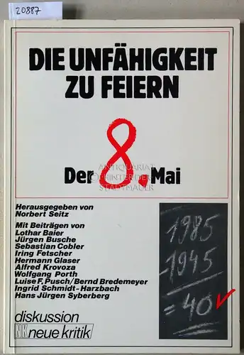 Seitz (Hrsg.), Norbert: Die Unfähigkeit zu feiern. Der [achte] Mai. Mit Beitr. v. Lothar Baier. 