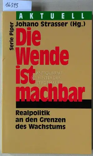 Strasser, Johano (Hrsg.): Die Wende ist machbar. Realpolitik an den Grenzen des Wachstums. [= Serie Piper Aktuell]. 