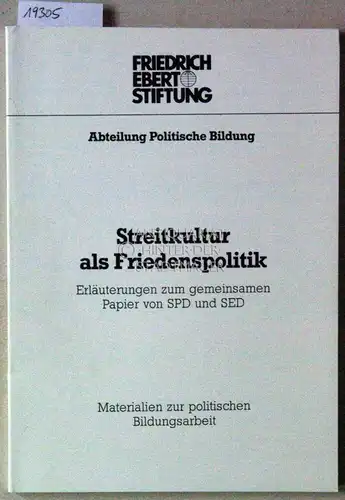 Streitkultur als Friedenspolitik. Erläuterungen zum gemeinsamen Papier von SPD und SED. [= Materialien zur politischen Bildungsarbeit]. 
