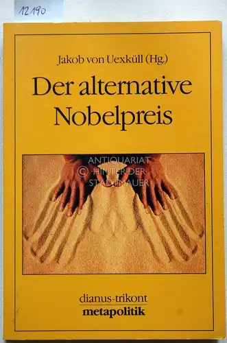 Uexküll, Jakob von (Hrsg.): Der alternative Nobelpreis. (Aus d. Engl. übers. von Erika Ifang) Metapolitik. 