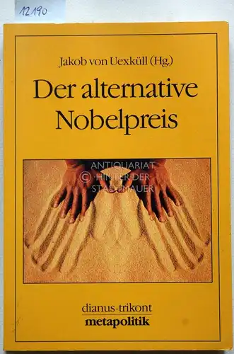 Uexküll, Jakob von (Hrsg.): Der alternative Nobelpreis. (Aus d. Engl. übers. von Erika Ifang) Metapolitik.