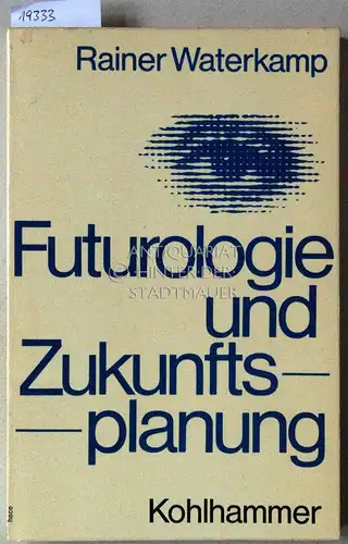 Waterkamp, Rainer: Futurologie und Zukunftsplanung. Forschungsergebnisse und Ansätze öffentlicher Planung. 