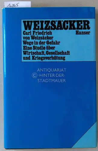 Weizsäcker, Carl Friedrich von: Wege in der Gefahr: Eine Studie über Wirtschaft, Gesellschaft und Kriegsverhütung. 