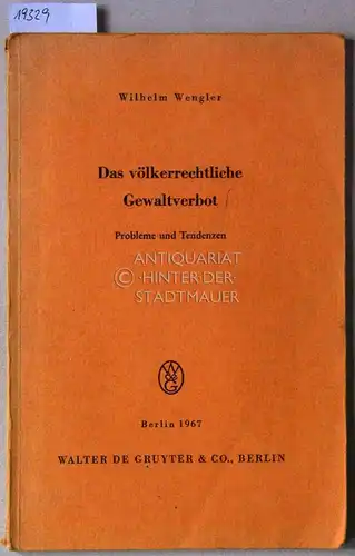 Wengler, Wilhelm: Das völkerrechtliche Gewaltverbot. Probleme und Tendenzen. 