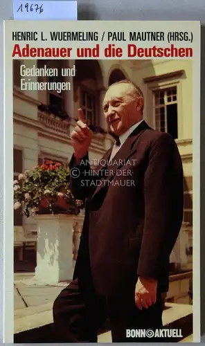 Wuermeling, Henric L. (Hrsg.) und Paul (Hrsg.) Mautner: Adenauer und die Deutschen. Gedanken und Erinnerungen. 
