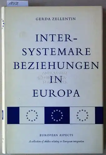 Zellentin, Gerda: Intersystemare Beziehungen in Europa. [= European Aspects: A collection of studies relating to European integration, Series C: Politics, No. 20]. 