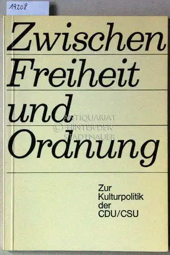 Zwischen Freiheit und Ordnung. Zur Kulturpolitik der CDU/CSU. 