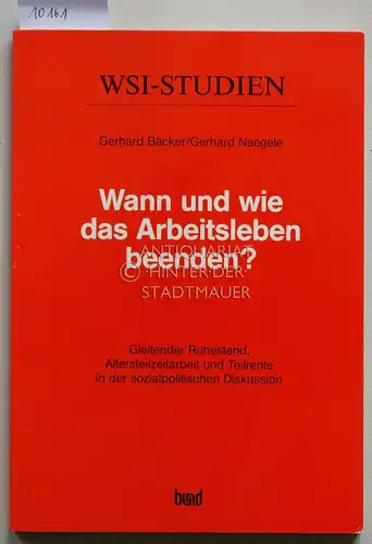 Bäcker, Gerhard und Gerhard Naegele: Wann und wie das Arbeitsleben beenden? Gleitender Ruhestand, Altersteilzeitarbeit und Teilrente in der sozialpolitischen Diskussion. Wirtschafts  und Sozialwissenschaftliches Institut.. 