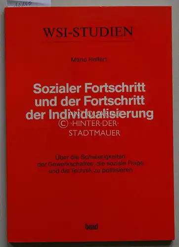 Helfert, Mario: Sozialer Fortschritt und der Fortschritt der Individualisierung. Über die Schwierigkeiten der Gewerkschaften, die soziale Frage und die Technik zu politisieren. Wirtschafts  und.. 