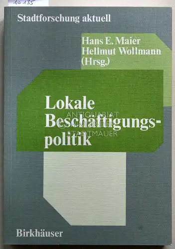 Maier, Hans E. (Hrsg.) und Hellmut (Hrsg.) Wollmann: Lokale Beschäftigungspolitik. Stadtforschung aktuell, Bd. 10. 