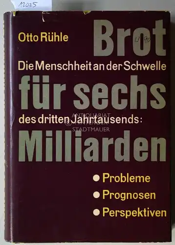 Rühle, Otto: Brot für sechs Milliarden: Die Menschheit an der Schwelle der 3. Jahrtausends. Probleme, Prognosen, Perspektiven. (Zeichn.: Hasso Seyferth). 
