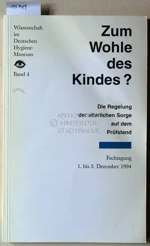 Simon, Kirsten (Hrsg.) und Antje (Hrsg.) Mudersbach: Zum Wohle des Kindes? Die Regelung der elterlichen Sorge auf dem Prüfstand. [= Publikationsreihe Wissenschaft im Deutschen Hygiene-Museum, Bd. 4] Fachtagung 1. bis 3. Dezember 1994. 
