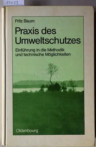 Baum, Fritz: Praxis des Umweltschutzes. Einführung in die Methodik und technischen Möglichkeiten. 