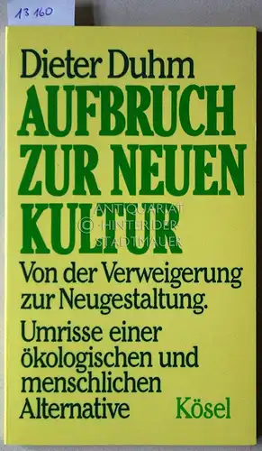 Duhm, Dieter: Aufbruch zur neuen Kultur. Von der Verweigerung zur Neugestaltung. Umrisse einer ökologischen und menschlichen Alternative. 