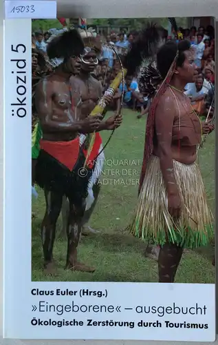 Euler, Claus (Hrsg.): Eingeborene - ausgebucht. Ökologische Zerstörung durch Tourismus. [= Ökozid, 5]. 