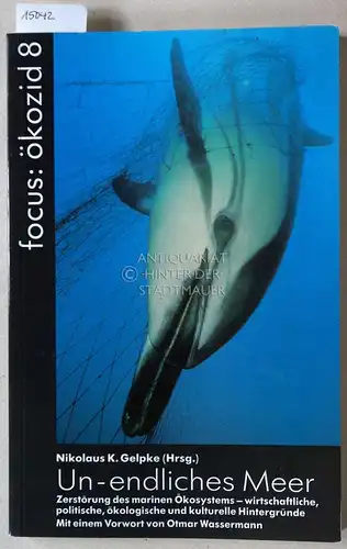 Gelpke, Nikolaus K. (Hrsg.): Un-endliches Meer. Zerstörung des marinen Ökosystems - wirtschaftliche, politische, ökologische und kulturelle Hintergründe. [= Ökozid, 8] M.e. Vorw. v. Otmar Wassermann. 