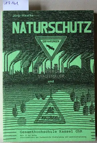 Haafke, Jörg: Naturschutz, Erfahrungen und Perspektiven. Die Praxis des Naturschutzes auf dem Prüfstand. [= Heft 35 d. Reihe Arbeitsberichte d. Fachbereichs Stadtplanung u. Landschaftsplanung]. 