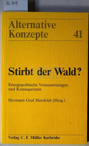 Hatzfeldt, Hermann Graft (Hrsg.): Stirbt der Wald? Energiepolitische Voraussetzungen und Konsequenzen. [= Alternative Konzepte, 41]. 