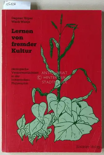Höper, Dagmar und Waldi Waltje: Lernen von fremden Kulturen. Ökologische Verantwortlichkeit in der irokesischen Philosophie. 