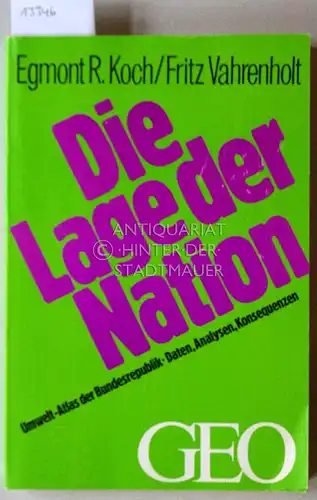 Koch, Egmont R. und Fritz Vahrenholt: Die Lage der Nation. Umwelt-Atlas der Bundesrepublik - Daten, Analysen, Konsequenzen. GEO. 