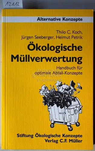 Koch, Thilo C., Jürgen Seeberger und Helmut Petrik: Ökologische Müllverwertung. Handbuch für optimale Abfall-Konzepte. [= Alternative Konzepte, 44]. 