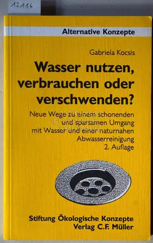 Kocsis, Gabriela: Wasser nutzen, verbrauchen oder verschwenden? Neue Wege zu einem schonenden und sparsamen Umgang mit Wasser und einer naturnahen Abwasserreinigung. [= Alternative Konzepte, 65]. 
