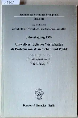 König, Heinz (Hrsg.): Umweltverträgliches Wirtschaften als Problem von Wissenschaft und Politik. Jahrestagung 1992. [= Schriften des Vereins für Socialpolitik ; N.F., Bd. 224; Gesellschaft für.. 