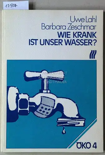 Lahl, Uwe und Barbara Zeschmar: Wie krank ist unser Wasser? Die Gefährdung des Trinkwassers: Sachstand und Gegenstrategien. [= Öko, 4]. 