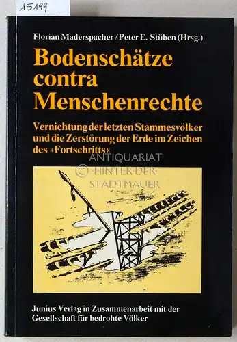 Maderspacher, Florian (Hrsg.) und Peter E. (Hrsg.) Stüben: Bodenschätze contra Menschenrechte. Vernichtung der letzten Stammesvölker und die Zerstörung der Erde im Zeichen des "Fortschritts". In Zus.arb. mit d. Gesellschaft für bedrohte Völker. 