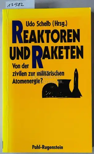 Schelb, Udo (Hrsg.): Reaktoren und Raketen: Bonn auf dem Weg von der zivilen zur militärischen Atomenergie? [= Kleine Bibliothek Umwelt/Technik/Gesellschaft, Bd. 462]. 