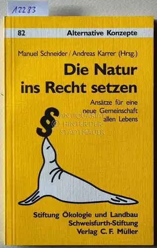 Schneider, Manuel (Hrsg.) und Andreas (Hrsg.) Karrer: Die Natur ins Recht setzen. Ansätze für eine neue Gemeinschaft allen Lebens. [= Alternative Konzepte, 82] Stiftung Ökologie und Landbau, Schweisfurth-Stiftung. 