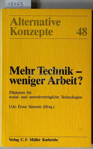 Simonis, Udo Ernst (Hrsg,): Mehr Technik - weniger Arbeit? Plädoyers für sozial- und umweltverträgliche Technologien. [= Alternative Konzepte, 48]. 