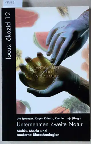 Sprenger, Ute (Hrsg.), Jürgen (Hrsg.) Knirsch und Kerstin (Hrsg.) Lanje: Unternehmen Zweite Natur. Multis, Macht und moderne Biotechnologien. [= Ökozid, 12]. 