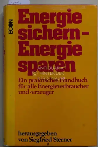 Sterner, Siegfried (Hrsg.): Energie sichern, Energie sparen. Ein praktisches Handbuch für alle Energieverbraucher und -erzeuger. 