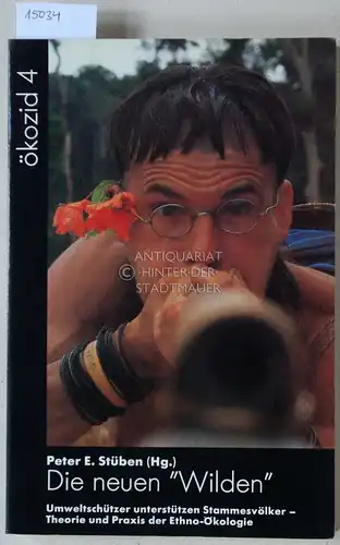 Stüben, Peter E. (Hrsg.): Die neuen "Wilden". Umweltschützer unterstützen Stammesvölker - Theorie und Praxis der Ethno-Ökologie. [= Ökozid, 4]. 