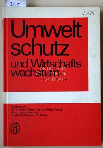 Walterskirchen, Martin P. von (Hrsg.): Umweltschutz und Wirtschaftswachstum. Referate und Seminarergebnisse des 1. Symposiums für wirtschaftliche und rechtiche. Fragen des Umweltschutzes an der Hochschule St. Gallen, 19. - 21. Okt. 1971. 