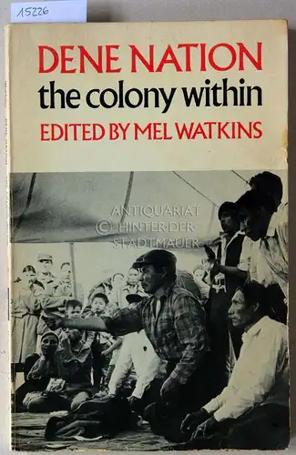 Watkins, Mel (Hrsg.): Dene Nation: The Colony Within. 
